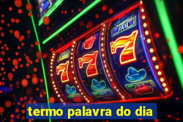 termo palavra do dia